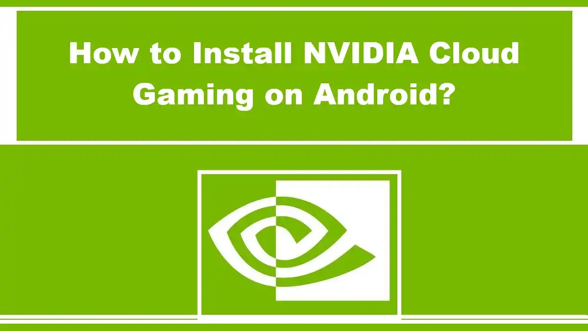 How to Install NVIDIA Cloud Gaming on Android